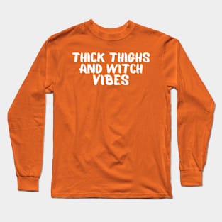 Thick Thighs And Witch Vibes Long Sleeve T-Shirt